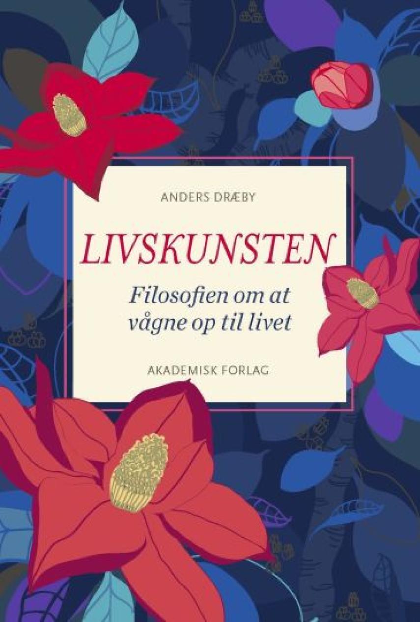 Anders Dræby (f. 1972): Livskunsten : filosofien om at vågne op til livet